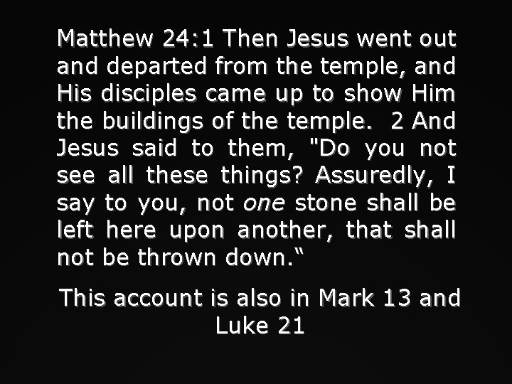 Matthew 24: 1 Then Jesus went out and departed from the temple, and His