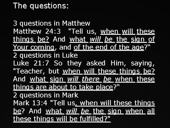 The questions: 3 questions in Matthew 24: 3 "Tell us, when will these things