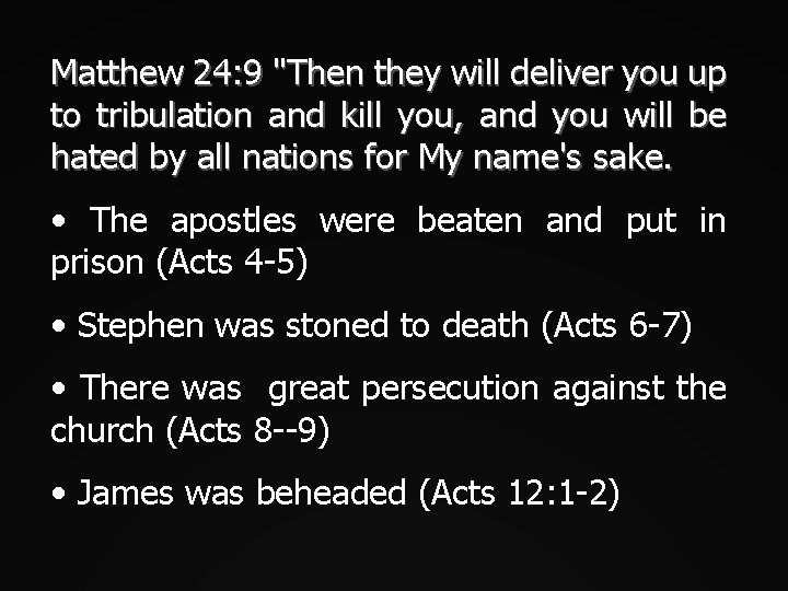 Matthew 24: 9 "Then they will deliver you up to tribulation and kill you,