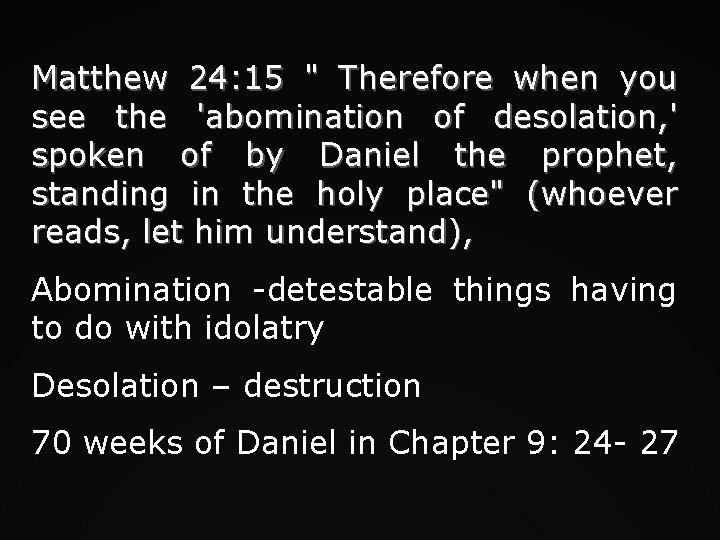 Matthew 24: 15 " Therefore when you see the 'abomination of desolation, ' spoken