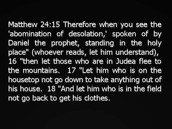 Matthew 24: 15 Therefore when you see the 'abomination of desolation, ' spoken of