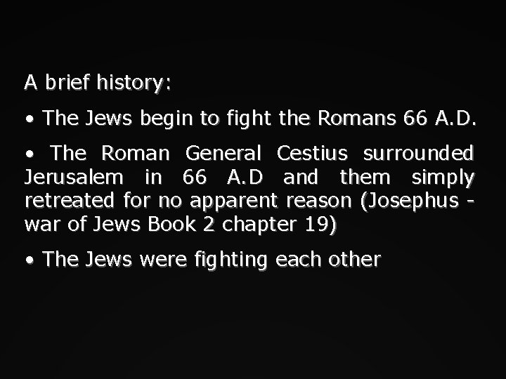 A brief history: • The Jews begin to fight the Romans 66 A. D.