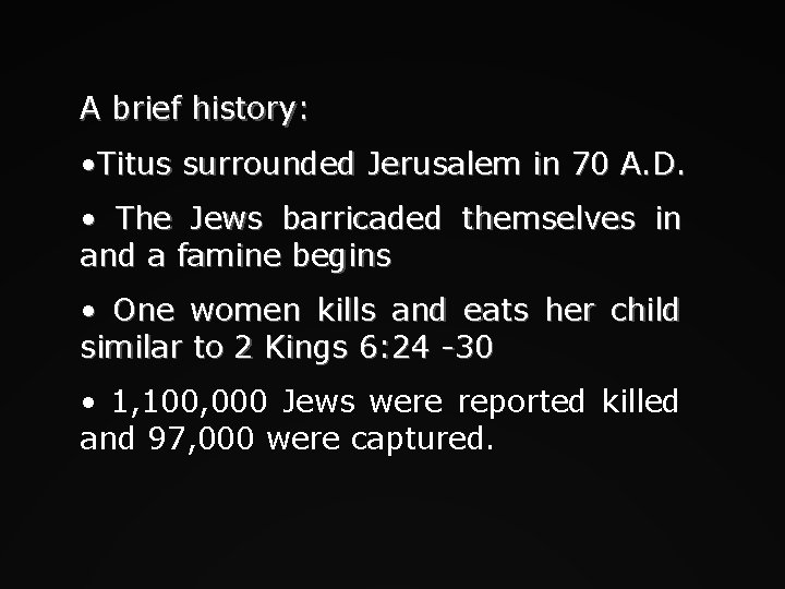 A brief history: • Titus surrounded Jerusalem in 70 A. D. • The Jews