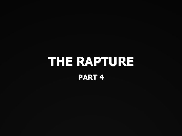 THE RAPTURE PART 4 