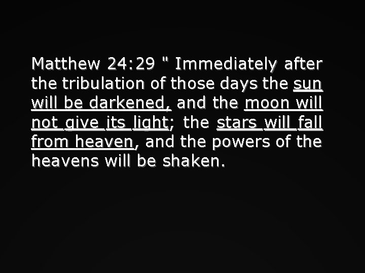 Matthew 24: 29 " Immediately after the tribulation of those days the sun will
