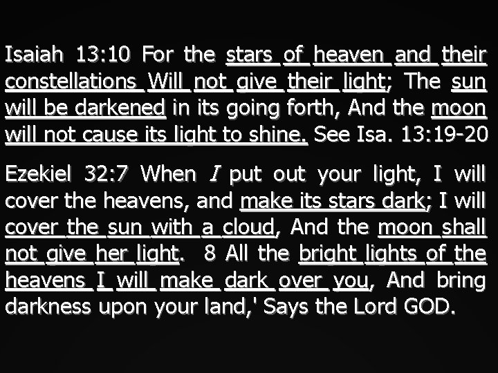 Isaiah 13: 10 For the stars of heaven and their constellations Will not give