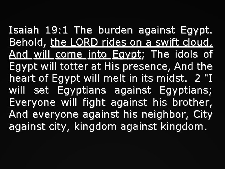 Isaiah 19: 1 The burden against Egypt. Behold, the LORD rides on a swift