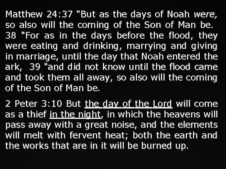 Matthew 24: 37 "But as the days of Noah were, so also will the