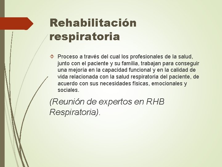 Rehabilitación respiratoria Proceso a través del cual los profesionales de la salud, junto con