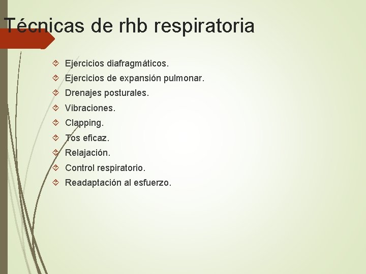 Técnicas de rhb respiratoria Ejercicios diafragmáticos. Ejercicios de expansión pulmonar. Drenajes posturales. Vibraciones. Clapping.