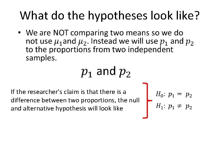 What do the hypotheses look like? • If the researcher’s claim is that there