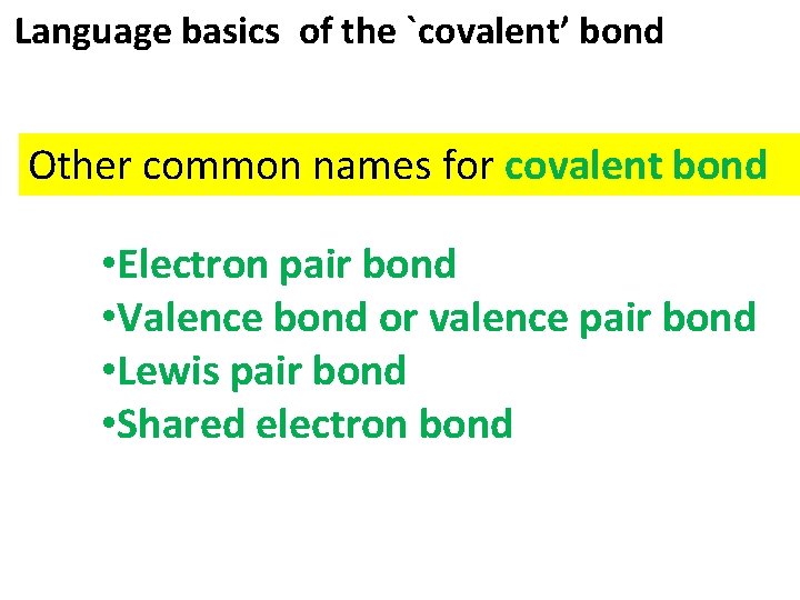 Language basics of the `covalent’ bond Other common names for covalent bond • Electron