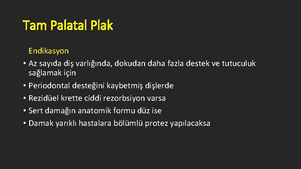 Tam Palatal Plak Endikasyon • Az sayıda diş varlığında, dokudan daha fazla destek ve