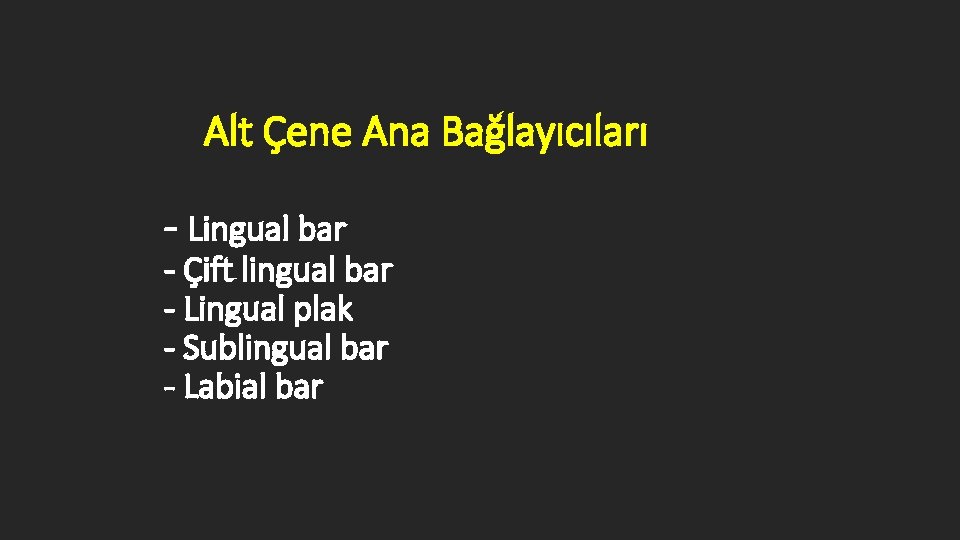 Alt Çene Ana Bağlayıcıları - Lingual bar - Çift lingual bar - Lingual plak