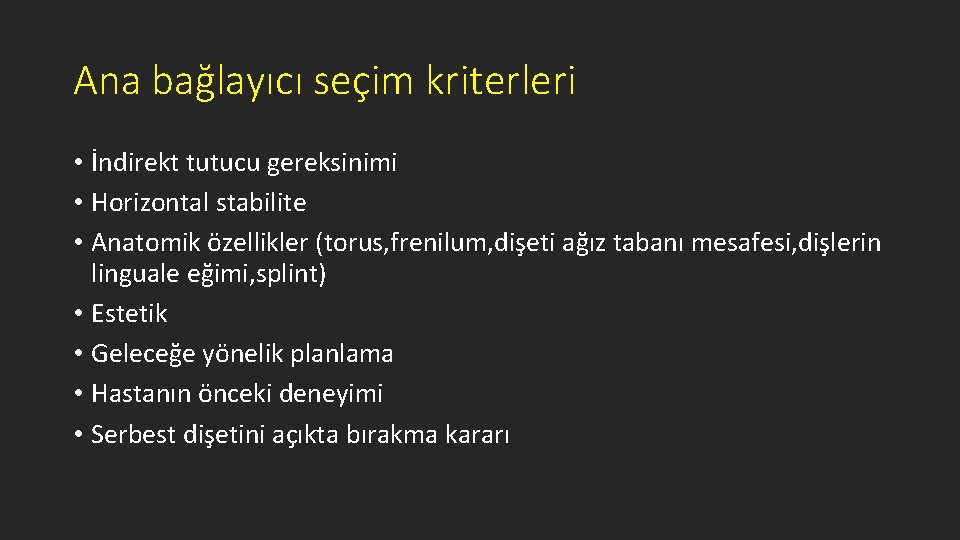 Ana bağlayıcı seçim kriterleri • İndirekt tutucu gereksinimi • Horizontal stabilite • Anatomik özellikler