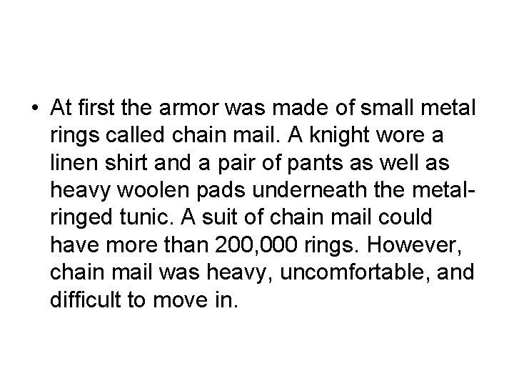  • At first the armor was made of small metal rings called chain