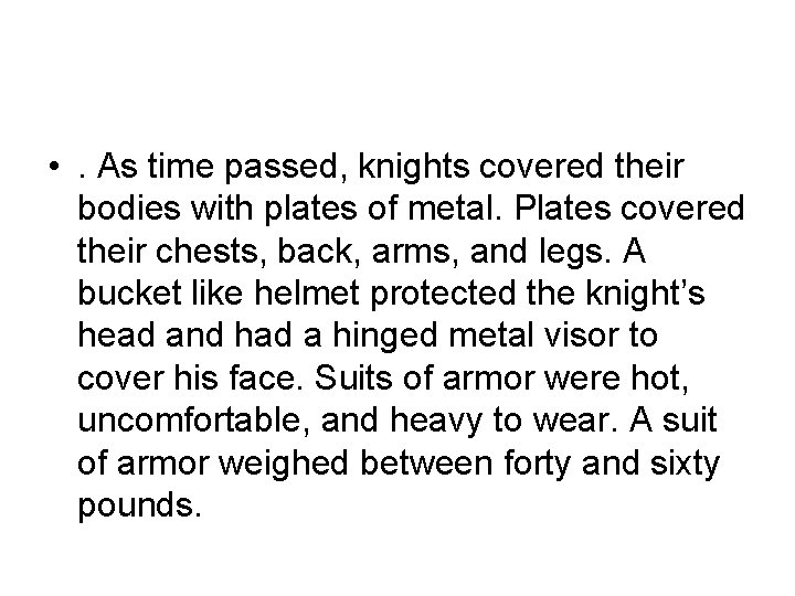  • . As time passed, knights covered their bodies with plates of metal.