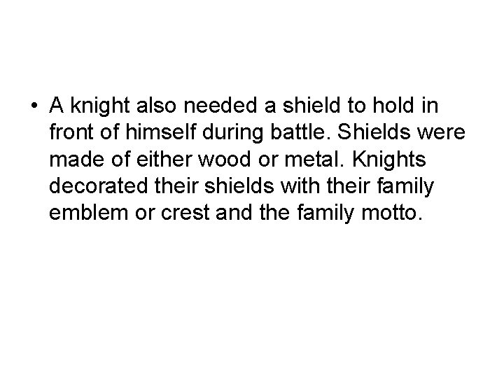  • A knight also needed a shield to hold in front of himself
