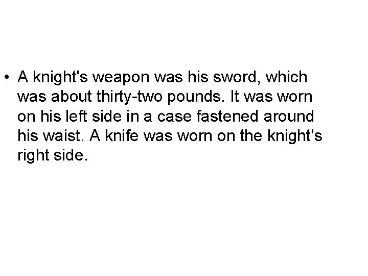  • A knight's weapon was his sword, which was about thirty-two pounds. It