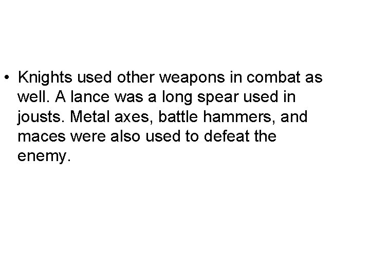  • Knights used other weapons in combat as well. A lance was a