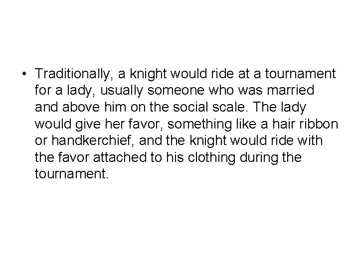  • Traditionally, a knight would ride at a tournament for a lady, usually