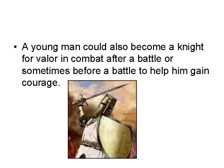  • A young man could also become a knight for valor in combat