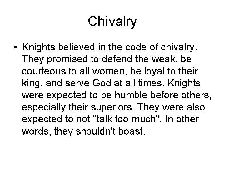 Chivalry • Knights believed in the code of chivalry. They promised to defend the