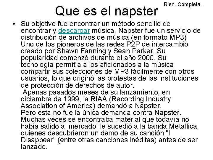 Que es el napster Bien. Completa. • Su objetivo fue encontrar un método sencillo
