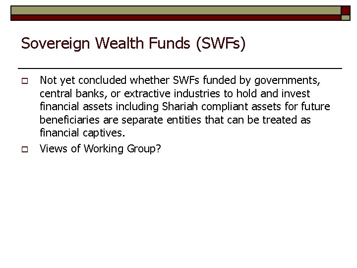 Sovereign Wealth Funds (SWFs) o o Not yet concluded whether SWFs funded by governments,