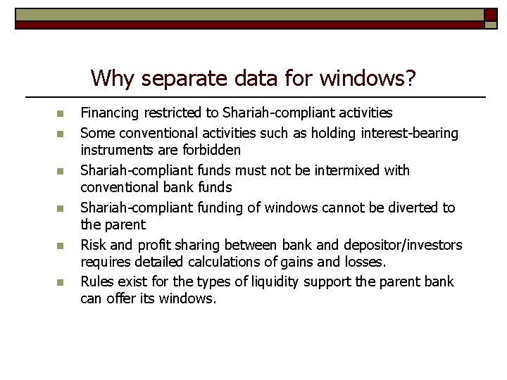 Why separate data for windows? n n n Financing restricted to Shariah-compliant activities Some