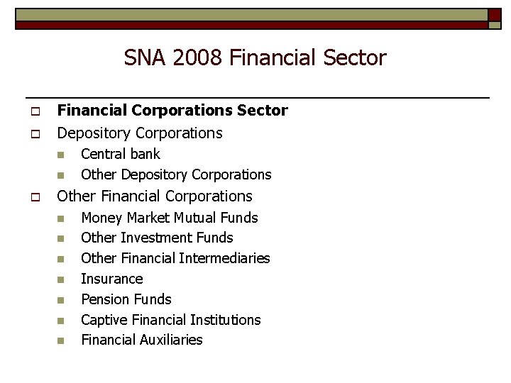 SNA 2008 Financial Sector o o Financial Corporations Sector Depository Corporations n n o