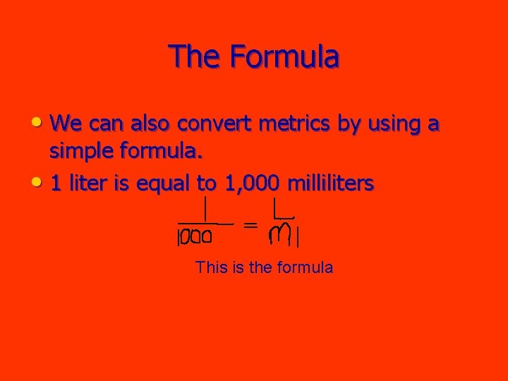 The Formula • We can also convert metrics by using a simple formula. •