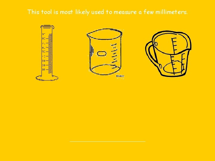 This tool is most likely used to measure a few millimeters. 
