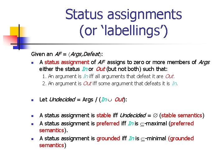 Status assignments (or ‘labellings’) Given an AF = Args, Defeat : n A status