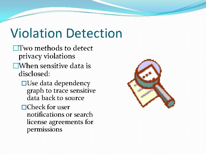 Violation Detection �Two methods to detect privacy violations �When sensitive data is disclosed: �Use