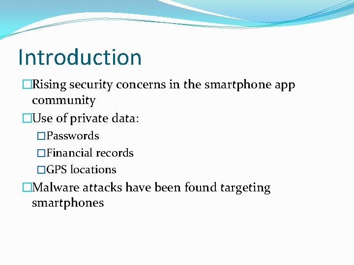 Introduction �Rising security concerns in the smartphone app community �Use of private data: �Passwords