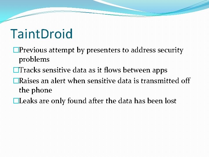 Taint. Droid �Previous attempt by presenters to address security problems �Tracks sensitive data as