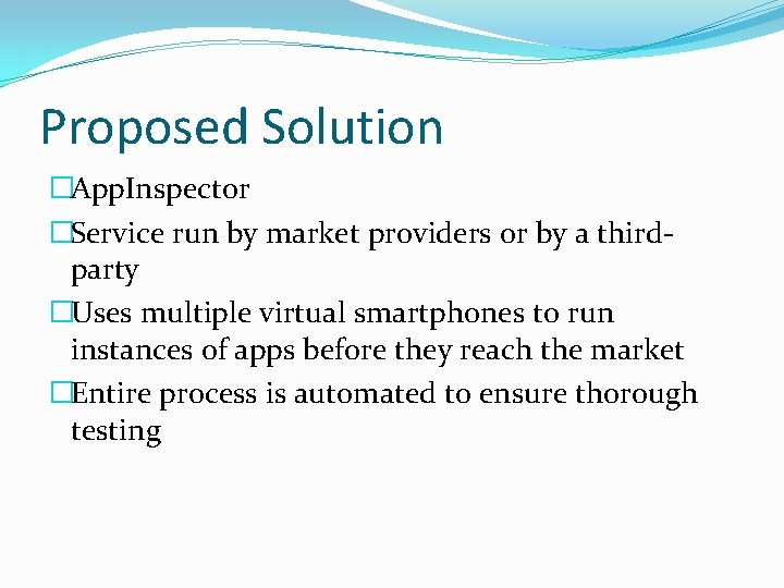 Proposed Solution �App. Inspector �Service run by market providers or by a thirdparty �Uses