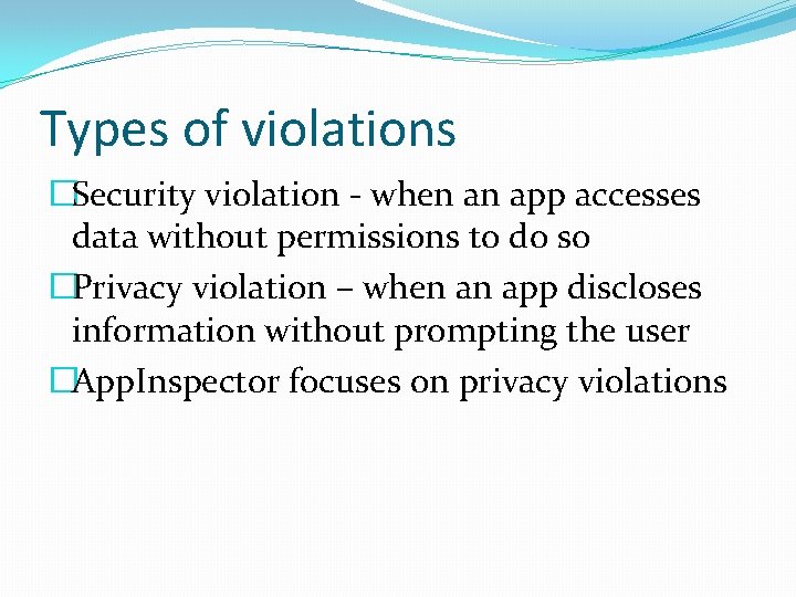 Types of violations �Security violation - when an app accesses data without permissions to