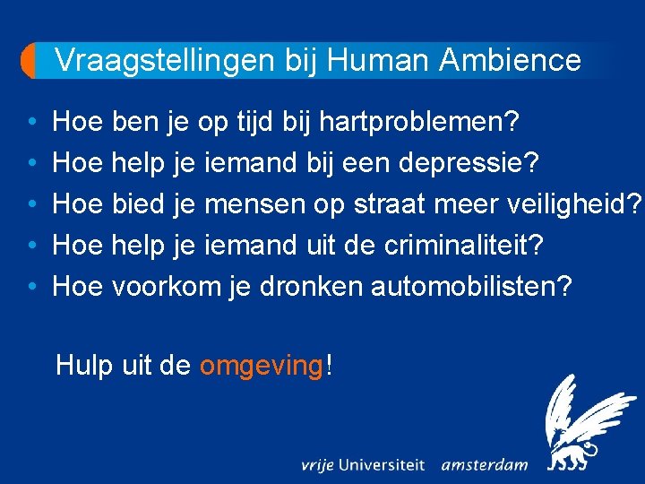 Vraagstellingen bij Human Ambience • • • Hoe ben je op tijd bij hartproblemen?