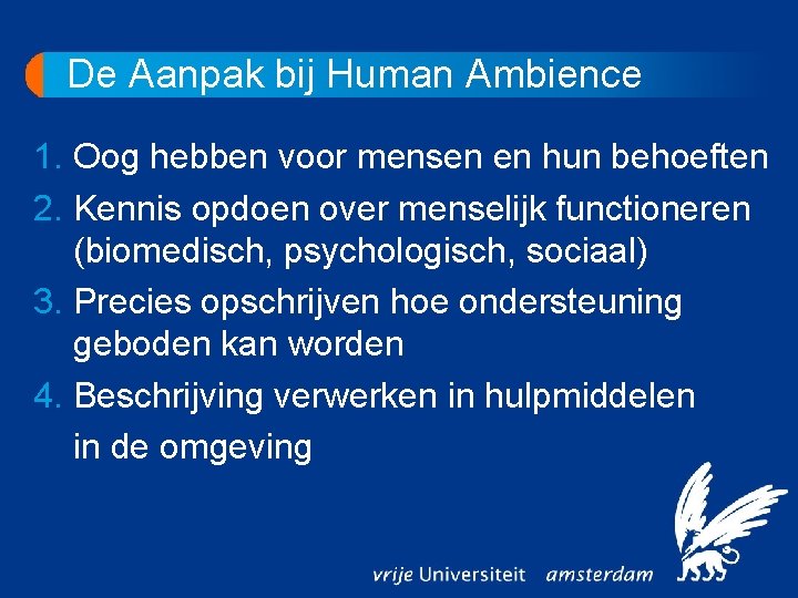 De Aanpak bij Human Ambience 1. Oog hebben voor mensen en hun behoeften 2.