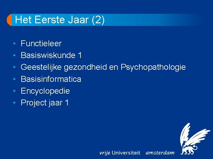 Het Eerste Jaar (2) • • • Functieleer Basiswiskunde 1 Geestelijke gezondheid en Psychopathologie