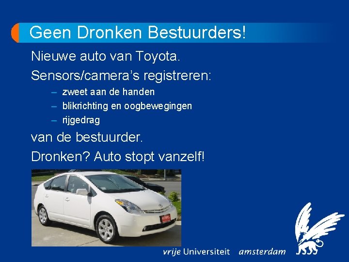 Geen Dronken Bestuurders! Nieuwe auto van Toyota. Sensors/camera’s registreren: – zweet aan de handen