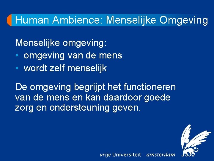 Human Ambience: Menselijke Omgeving Menselijke omgeving: • omgeving van de mens • wordt zelf