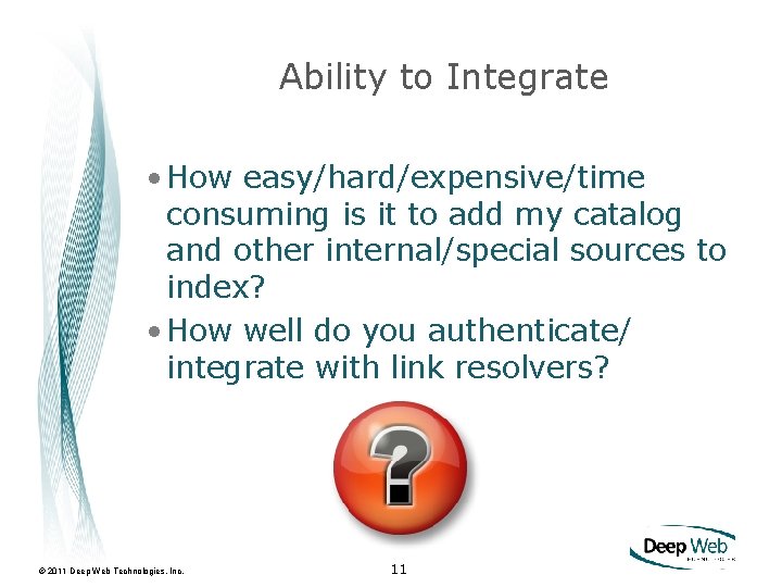 Ability to Integrate • How easy/hard/expensive/time consuming is it to add my catalog and