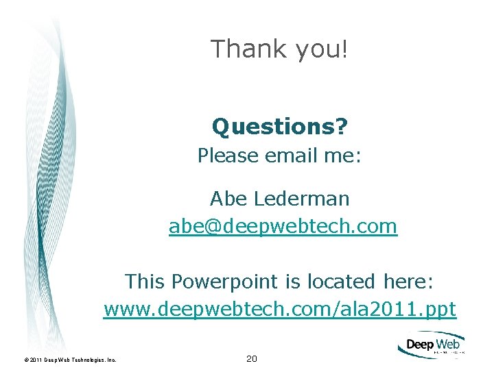 Thank you! Questions? Please email me: Abe Lederman abe@deepwebtech. com This Powerpoint is located