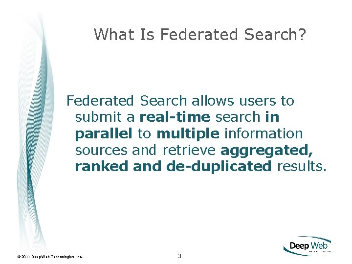 What Is Federated Search? Federated Search allows users to submit a real-time search in