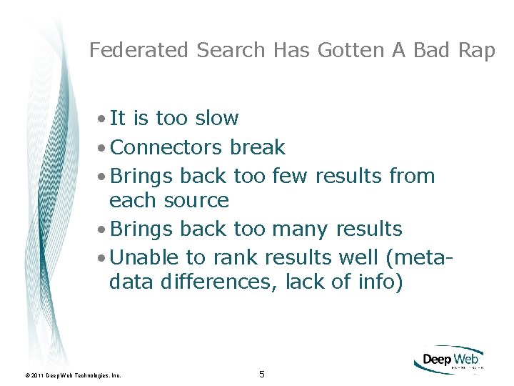 Federated Search Has Gotten A Bad Rap • It is too slow • Connectors