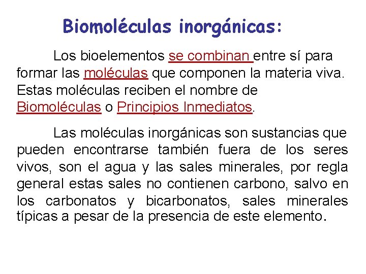 Biomoléculas inorgánicas: Los bioelementos se combinan entre sí para formar las moléculas que componen Biomoléculas inorgánicas: Los bioelementos se combinan entre sí para formar las moléculas que componen
