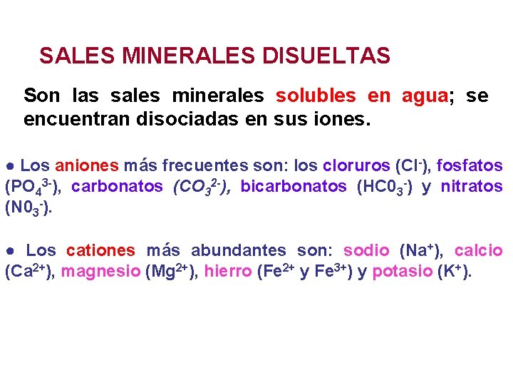 SALES MINERALES DISUELTAS Son las sales minerales solubles en agua; se encuentran disociadas en